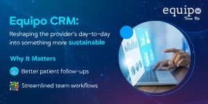 Equipo CRM: Smarter workflows, better follow-ups, sustainable care delivery.