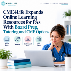 CME4Life Expands Online Learning Resources for PAs With Board Prep, Tutoring and CME Options