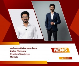 Jerin John Builds Long Term Digital Marketing Relationships Across Markets